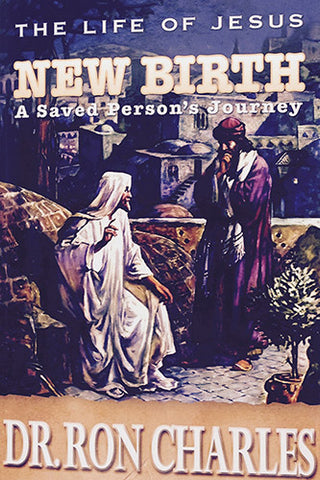 eBook Life of Jesus: New Birth, A Saved Person's Journey by Dr. Ron Charles