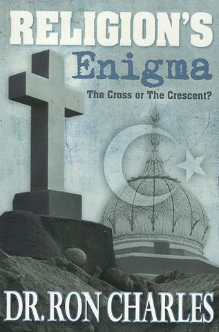 eBook Religions Enigma: The Cross or the Crescent? by Dr. Ron Charles
