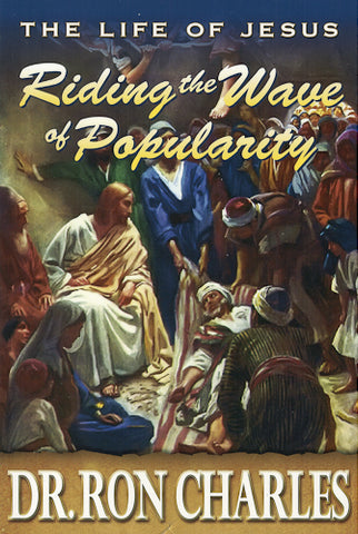 Life of Jesus: Riding the Waves of Popularity by Dr. Ron Charles