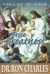 Life of Jesus: True Greatness by Dr. Ron Charles
